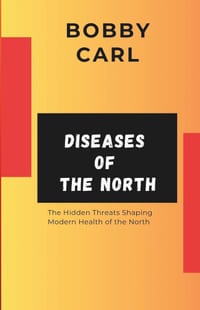 Diseases of the North: The Hidden Threats Shaping Modern Health of the North cover