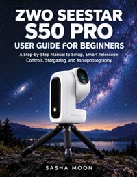 ZWO SEESTAR S50 PRO User Guide for beginners: A Step-by-Step Manual to Setup, Smart Telescope Controls, Stargazing, and Astrophotography cover