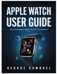Apple Watch User Guide: Your Complete Apple Watch Companion cover