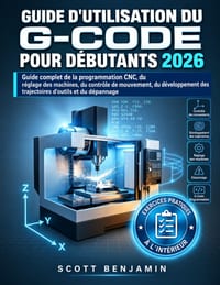 Guide d'Utilisation Du G-Code Pour D�butants 2026: Guide complet de la programmation CNC, du r�glage des machines, du contr�le de mouvement, du d�velo cover