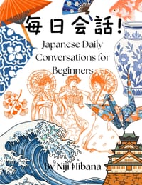 Mainichi Kaiwa! Japanese Daily Conversations for Beginners.: 50 Everyday Dialogues with Japanese, Romaji, English Translations & Speaking Practice cover