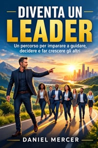 Diventa Un Leader: Un percorso per imparare a guidare, decidere e far crescere gli altri cover