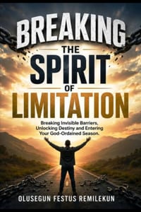 Breaking the Spirit of Limitation: Breaking Invisible Barriers, Unlocking Destiny and Entering Your God-Ordained Season cover