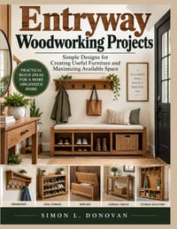 Entryway Woodworking Projects: Simple Designs for Creating Useful Furniture and Maximizing Available Space cover