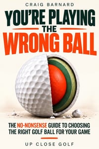 You're Playing the Wrong Ball: The No-Nonsense Guide to Choosing the Right Golf Ball for Your Game cover