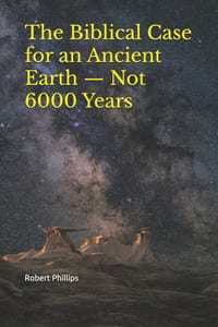 The Biblical Case for an Ancient Earth - Not 6000 Years cover