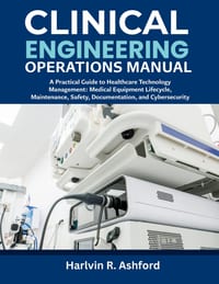 Clinical Engineering Operations Manual: A Practical Guide to Healthcare Technology Management: Medical Equipment Lifecycle, Maintenance, Safety, Docum cover
