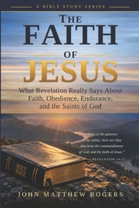 The Faith of Jesus: What Revelation Really Says About Faith, Obedience, Endurance, and the Saints of God cover