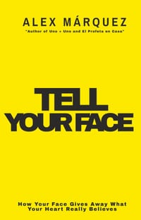 Tell Your Face: How Your Face Gives Away What Your Heart Really Believes cover