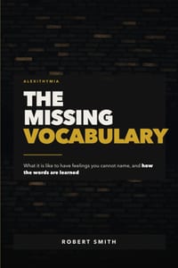 The Missing Vocabulary: Alexithymia: What It Is Like to Have Feelings You Cannot Name, and How the Words Are Learned cover
