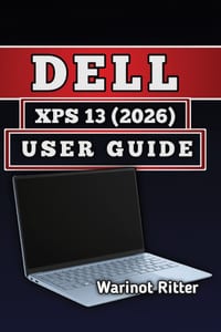 Dell XPS 13 (2026) User Guide: Master Setup, Customization, Troubleshooting, and Getting the Most from Your Laptop cover