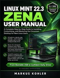 Linux Mint 22.3 Zena User Manual: A Complete Step-by-Step Guide to Installing, Customizing, and Mastering the Cinnamon Desktop for New Linux Users cover