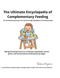 The Ultimate Encyclopedia of Complementary Feeding: 300 Special Recipes from 6 to 12 Months: Superfoods, ancient grains, and nutrient-dense combinatio cover