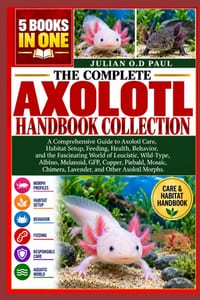 The Complete Axolotl Handbook Collection- 5 Books in 1: A Comprehensive Guide to Axolotl Care, Habitat Setup, Feeding, Health, Behavior, and the Fasci cover