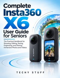 Complete Insta360 X6 User Guide for Seniors: The Practical Handbook for Shooting, Editing, Saving, Organizing, and Sharing Immersive Photos and Videos cover