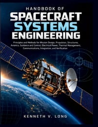 Handbook of Spacecraft Systems Engineering: Principles and Methods for Mission Design, Propulsion, Structures, Avionics, Guidance and Control, Electri cover