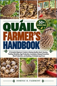 Quail Farmers Handbook: A Complete Beginner's Guide to Raising Healthy Quail, Housing, Feeding, Breeding, Egg Production, Incubation, Disease Preventi cover