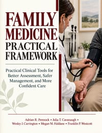 Family Medicine Practical Framework: Practical Clinical Tools for Better Assessment, Safer Management, and More Confident Care cover