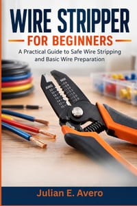 Wire Stripper for Beginners: A Practical Guide to Safe Wire Stripping and Basic Wire Preparation cover
