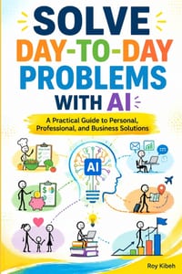 Solve Everyday Problems With AI: Solve Smarter. Live Better. cover