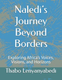 Naledi's Journey Beyond Borders: Exploring Africa's Voices, Visions, and Horizons cover
