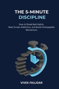 The 5-Minute Discipline: How to Break Bad Habits, Beat Screen Addiction, and Build Unstoppable Momentum cover