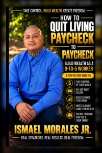 How To Quit Living Paycheck to Paycheck: Build Wealth As A 9-5 Worker cover