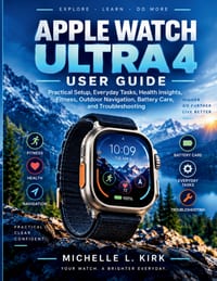 Apple Watch Ultra 4 User Guide: Practical Setup, Everyday Tasks, Health Insights, Fitness, Outdoor Navigation, Battery Care, and Troubleshooting cover