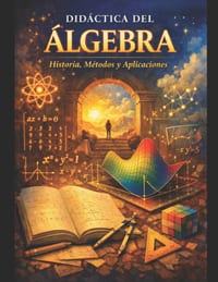 Didáctica del Álgebra. Historia, Métodos y Aplicaciones cover