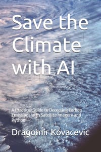 Save the Climate with AI: A Practical Guide to Detecting Carbon Emissions with Satellite Imagery and Python cover