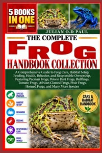 The Complete Frog Handbook Collection - 5 Books in 1: A Comprehensive Guide to Frog Care, Habitat Setup, Feeding, Health, Behavior, and Responsible Ow cover