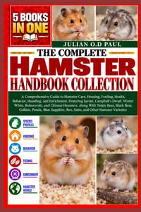 The Complete Hamster Handbook Collection - 5 Books in 1: A Comprehensive Guide to Hamster Care, Housing, Feeding, Health, Behavior, Handling, and Enri cover