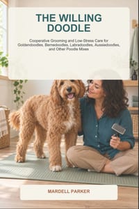 The Willing Doodle: Cooperative Grooming and Low-Stress Care for Goldendoodles, Bernedoodles, Labradoodles, Aussiedoodles, and Other Poodle Mixes cover