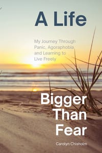 A Life Bigger Than Fear: My Journey Through Panic, Agoraphobia and Learning to Live Freely cover