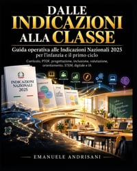 Dalle Indicazioni Alla Classe: Guida operativa alle Indicazioni Nazionali 2025 per l'infanzia e il primo ciclo cover