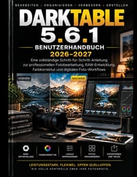 Darktable 5.6.1 Benutzerhandbuch 2026-2027: Eine vollständige Schritt-für-Schritt-Anleitung zur professionellen Fotobearbeitung, RAW-Verarbeitung, Far cover