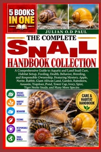 The Complete Snail Handbook Collection - 5 Books in 1: A Comprehensive Guide to Aquatic and Land Snail Care, Habitat Setup, Feeding, Health, Behavior, cover