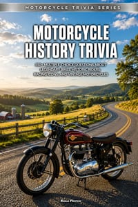 Motorcycle History Trivia: 550+ Multiple-Choice Questions About Legendary Bikes, Historic Riders, Racing Icons, and Vintage Motorcycles cover