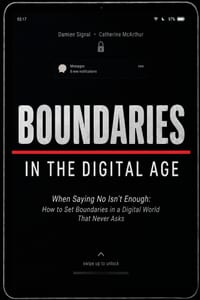 Boundaries in the Digital Age: When Saying No Isn't Enough: How to Set Boundaries in a Digital World That Never Asks cover