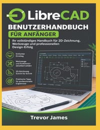 LibreCAD-Benutzerhandbuch für Anfänger: hr vollständiges Handbuch für 2D Erfolg im technischen Zeichnen, Werkzeuge und professionelles Design cover