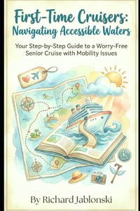 First-Time Cruisers: Navigating Accessible Waters: Your Step-by-Step Guide to a Worry-Free Senior Cruise with Mobility Issues cover