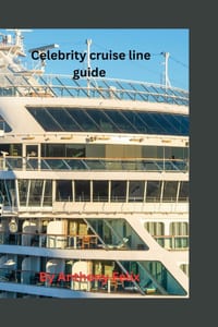 Celebrity cruise line guide: Handbook guide and traveler's tip to explore the celebrity cruise line cover