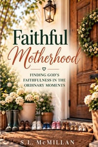Faithful Motherhood: Finding God's Faithfulness in the Ordinary Moments cover