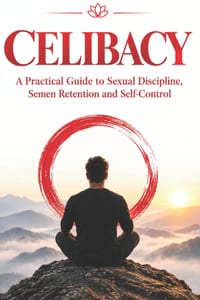 Celibacy: A Practical Guide to Sexual Discipline, Semen Retention and Self-Control cover