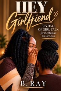 Hey Girlfriend: 365 Days of Girl Talk for the Woman You Are Now cover