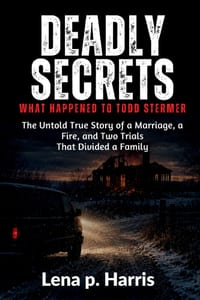 Deadly Secrets What Happened to Todd Stermer: The Untold True Story of a Marriage, a Fire, and Two Trials That Divided a Family cover