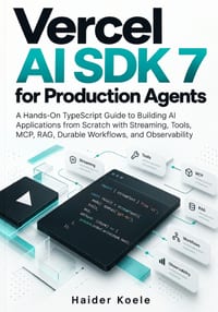 Vercel AI SDK 7 for Production Agents: A Hands-On TypeScript Guide to Building AI Applications from Scratch with Streaming, Tools, MCP, RAG, Durable W cover