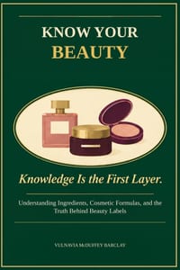 Know Your Beauty: What's Really in Your Cosmetics, and Why It Matters cover