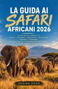 La Guida AI Safari Africani 2026: La tua guida completa a Kenya, Tanzania, Sudafrica, Botswana, Namibia, Zimbabwe: fauna selvatica, preparazione dei b cover