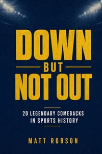 DOWN BUT NOT OUT 20 Legendary Comebacks in Sports History: 20 Inspiring True Stories of the Greatest Sporting Turnarounds of All Time cover